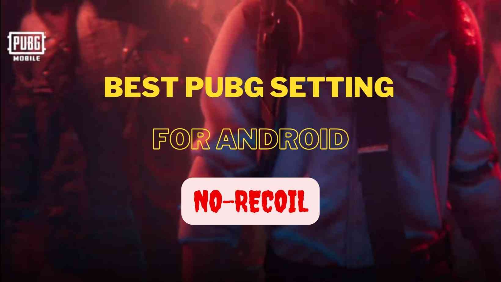 Best PUBG Sensitivity Settings For Android in 2024