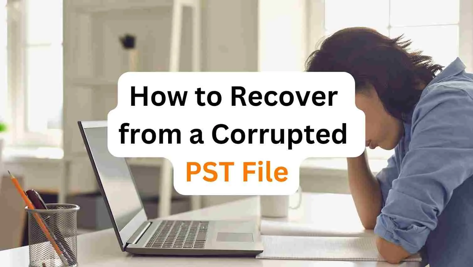 How to Recover from a Corrupted PST File