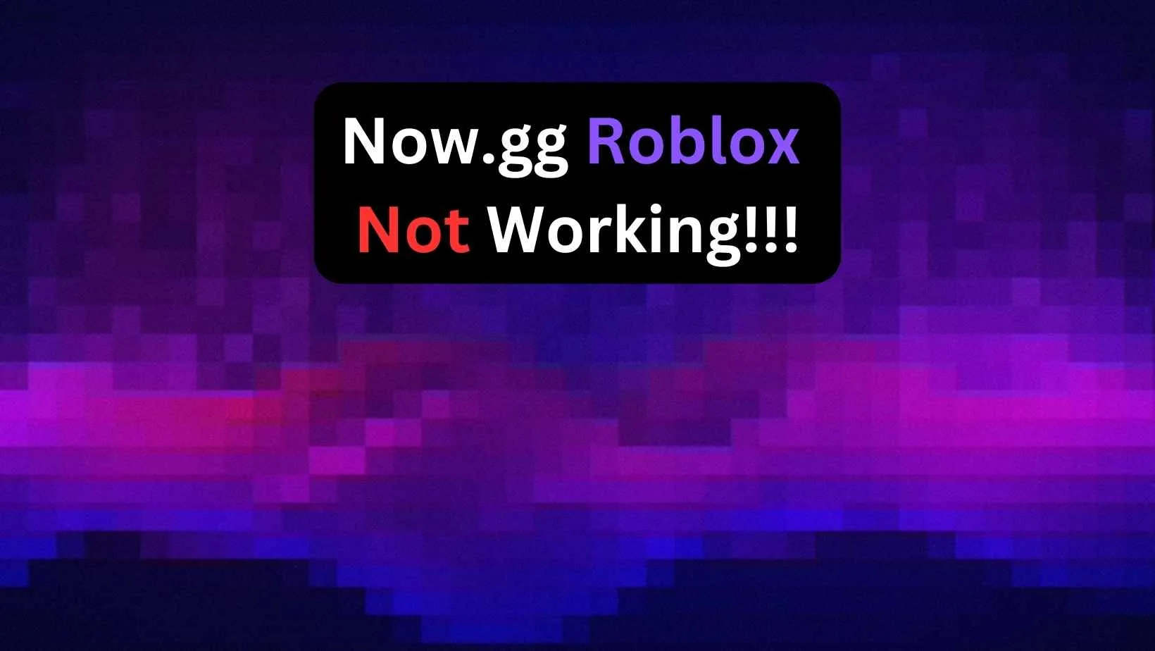 Now.gg Roblox Not Working