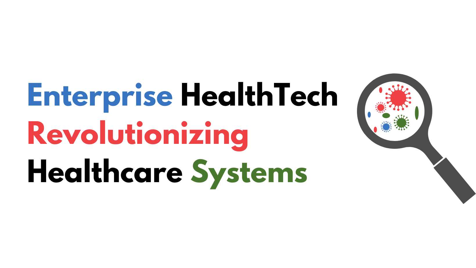 Ways Enterprise HealthTech Revolutionizing Healthcare Systems