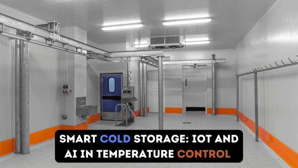 Smart Cold Storage: IoT and AI in Temperature Control