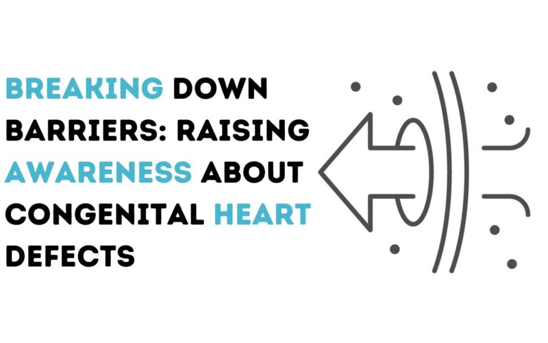 Breaking down Barriers: Raising Awareness about Congenital Heart Defects
