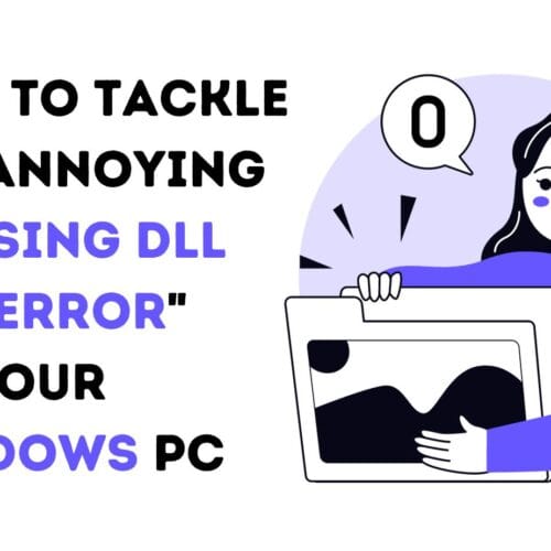 How to Tackle the Annoying “Missing DLL File Error” on Your Windows PC