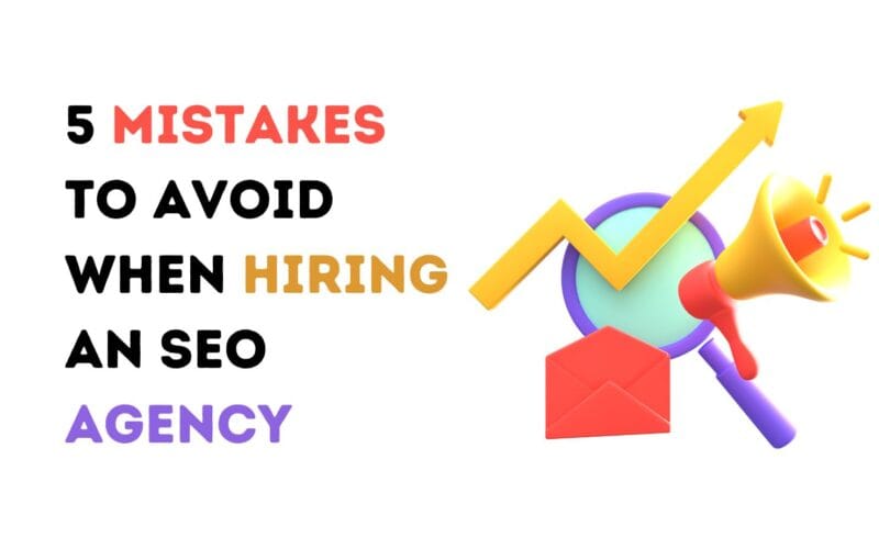 5 Mistakes to Avoid When Hiring an SEO Agency