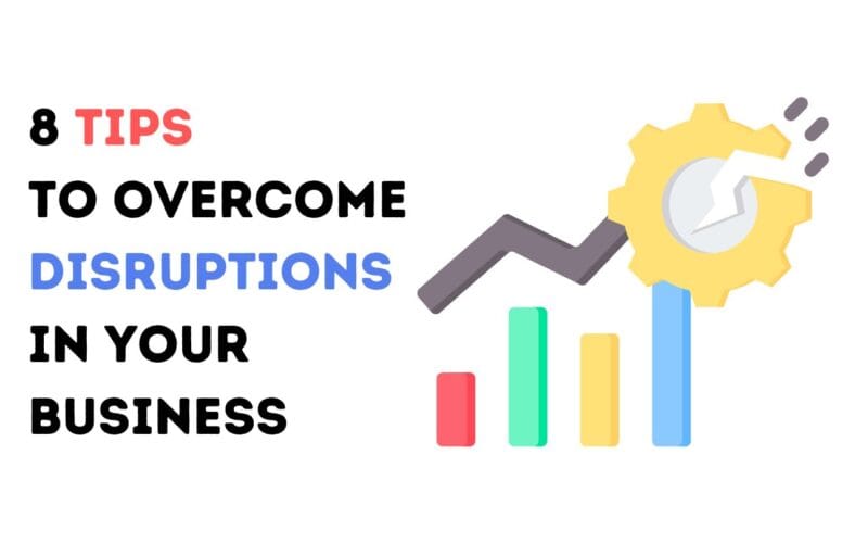 8 Tips to Overcome Disruptions in Your Business