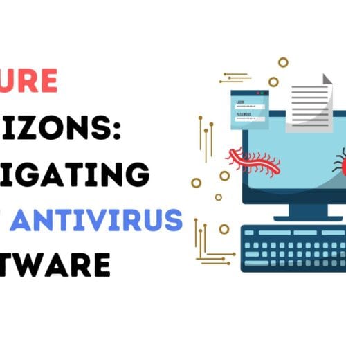 Secure Horizons: Navigating the Best Antivirus Software Options
