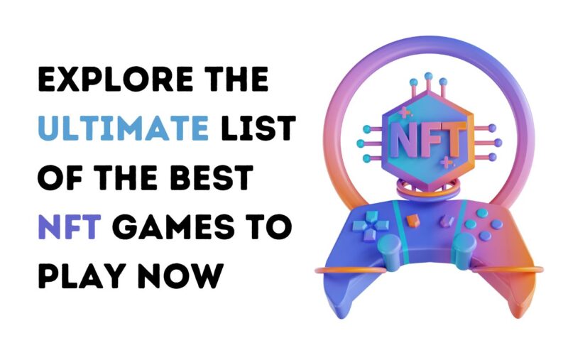Explore the Ultimate List of the Best NFT Games to Play Now
