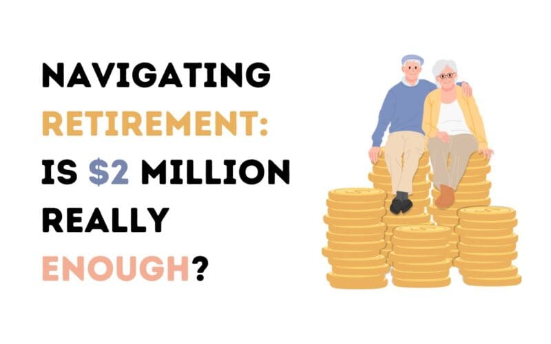 Navigating Retirement: Is $2 Million Really Enough?