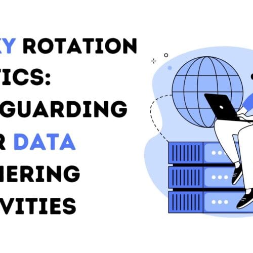 Proxy Rotation Tactics: Safeguarding Your Data Gathering Activities