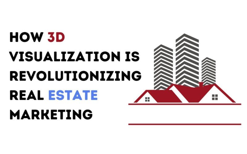 How 3D Visualization is Revolutionizing Real Estate Marketing