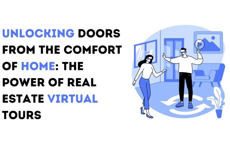 Unlocking Doors from the Comfort of Home: The Power of Real Estate Virtual Tours 