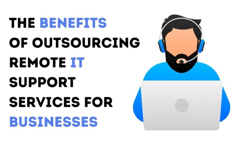 The Benefits of Outsourcing Remote IT Support Services for Businesses