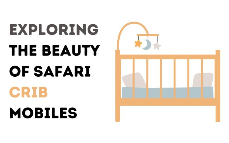 Exploring the Beauty of Safari Crib Mobiles
