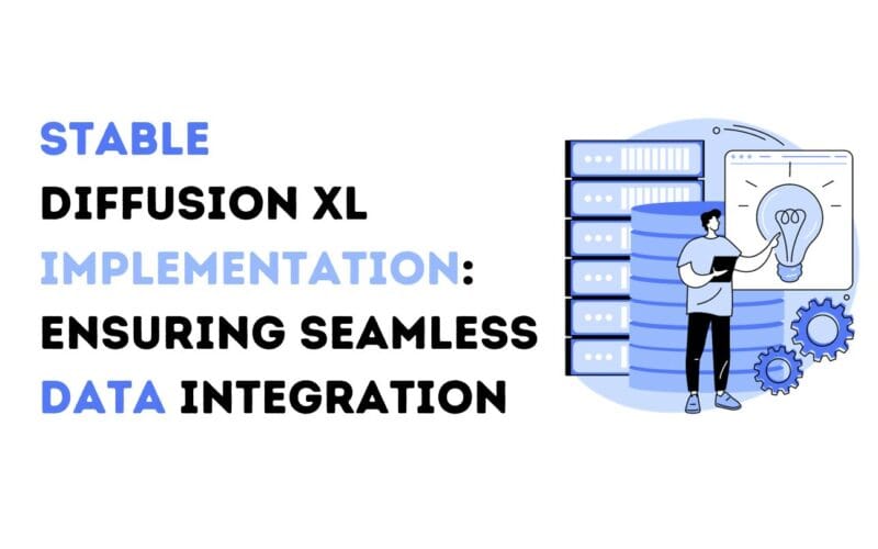 Stable Diffusion XL Implementation: Ensuring Seamless Data Integration