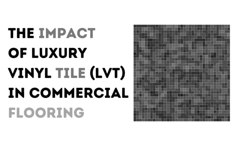 Advancements In Commercial Flooring Technology: Exploring LVT (Luxury Vinyl Tile) Innovations