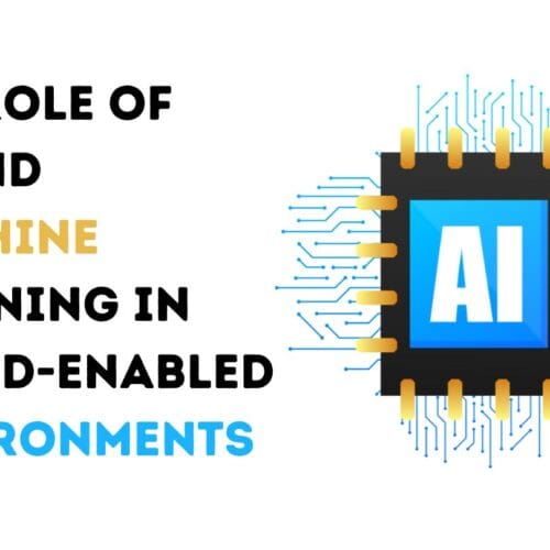 The Role of AI and Machine Learning in Cloud-Enabled Environments