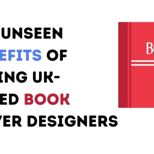 The Unseen Benefits of Hiring UK-Based Book Cover Designers