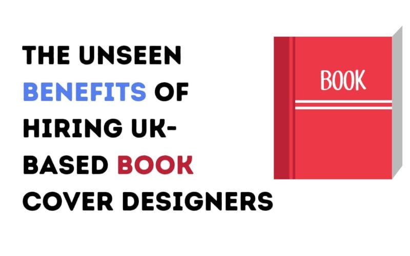 The Unseen Benefits of Hiring UK-Based Book Cover Designers