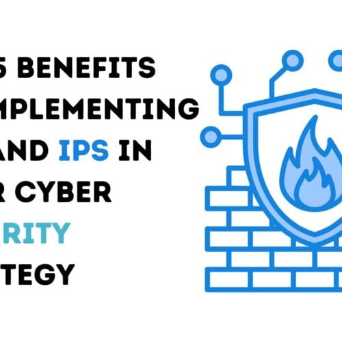Top 5 Benefits of Implementing IDS and IPS in Your Cyber Security Strategy