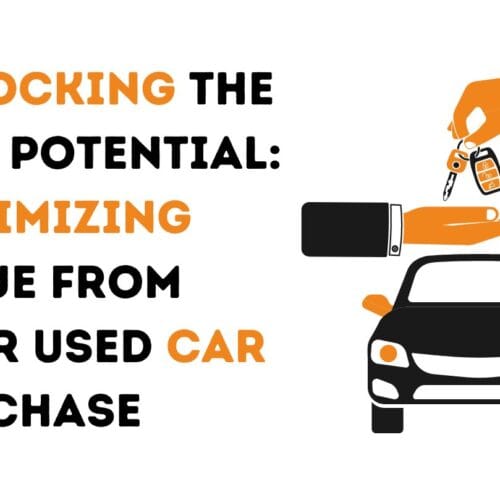 Unlocking the Full Potential: Maximizing Value from Your Used Car Purchase
