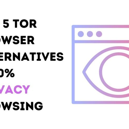 Top 5 Tor Browser Alternatives – 100% Privacy Browsing