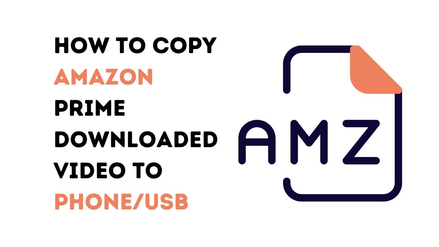 Copy Amazon Prime Downloaded Video to Phone/USB Free Guide
