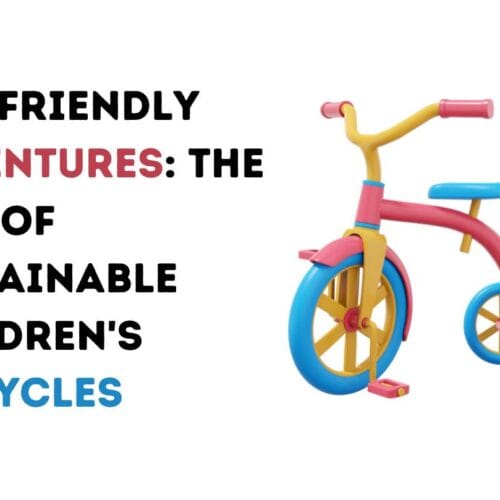 Eco-Friendly Adventures: The Rise of Sustainable Children’s Tricycles