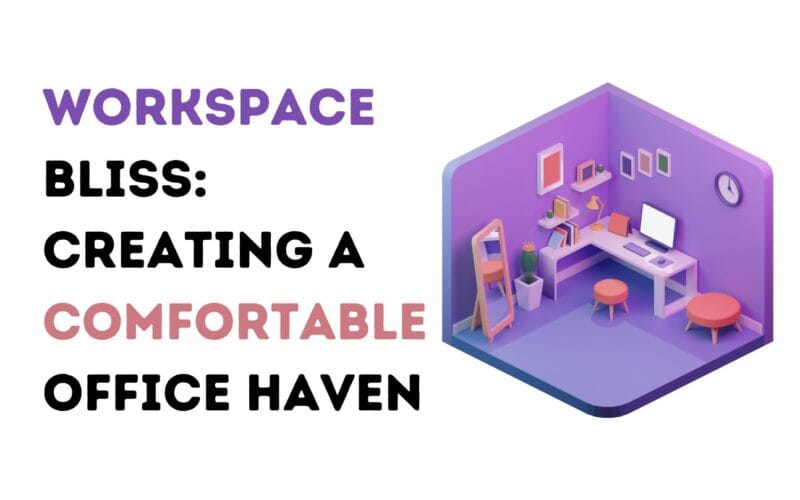 Workspace Bliss: Creating a Comfortable Office Haven