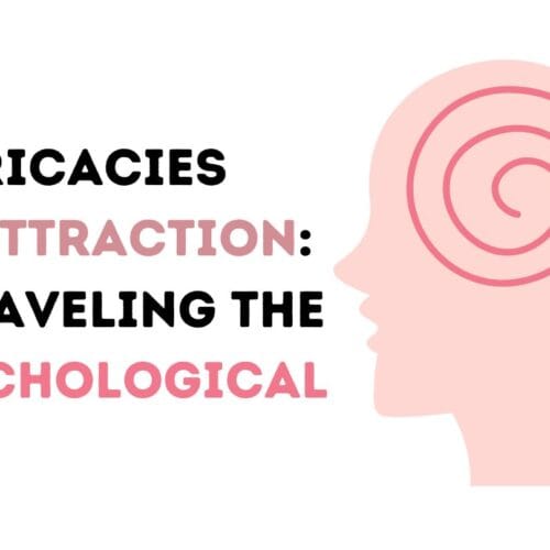 The Intricacies of Attraction: Unraveling the Psychological Ties