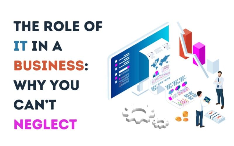 The Role of IT  in a Business: Why You Can’t Neglect