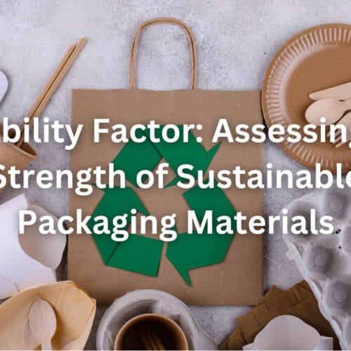 Durability Factor: Assessing the Strength of Sustainable Packaging Materials