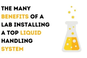 The Many Benefits of a Lab Installing a Top Liquid Handling System