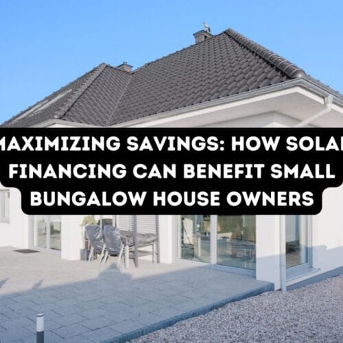 Maximizing Savings: How Solar Financing Can Benefit Small Bungalow House Owners
