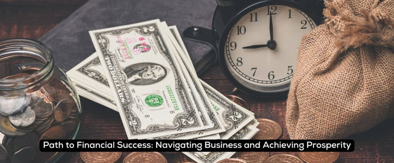 Path to Financial Success: Navigating Business and Achieving Prosperity