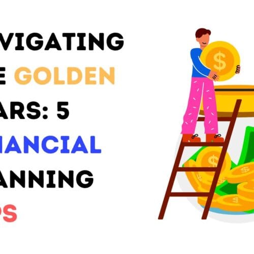 Navigating the Golden Years: 5 Financial Planning Tips