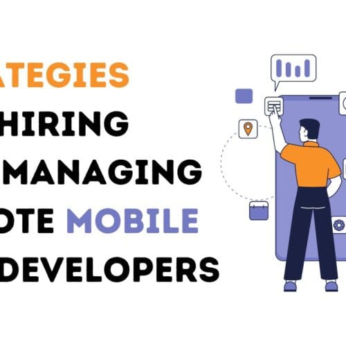 Strategies for Hiring and Managing Remote Mobile App Developers