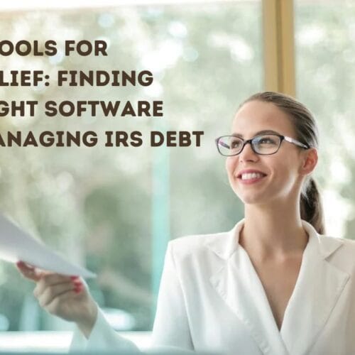 Tech Tools for Tax Relief: Finding the Right Software for Managing IRS Debt