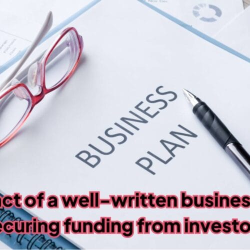 The Impact of a Well-Written Business Plan on Securing Funding From Investors