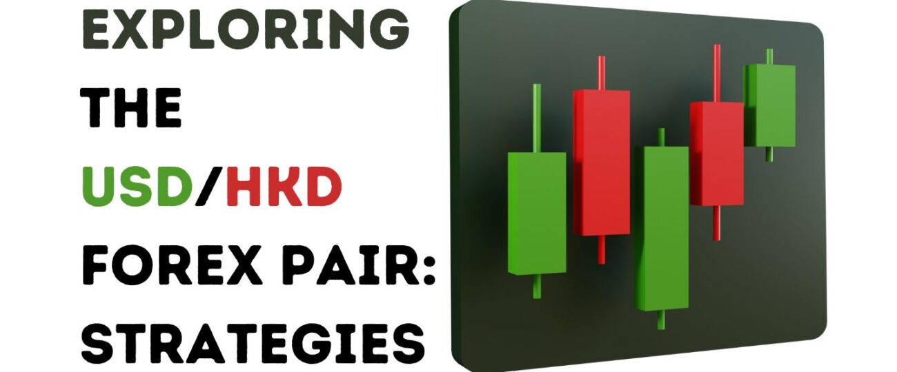 Exploring the USD/HKD Forex Pair: Strategies