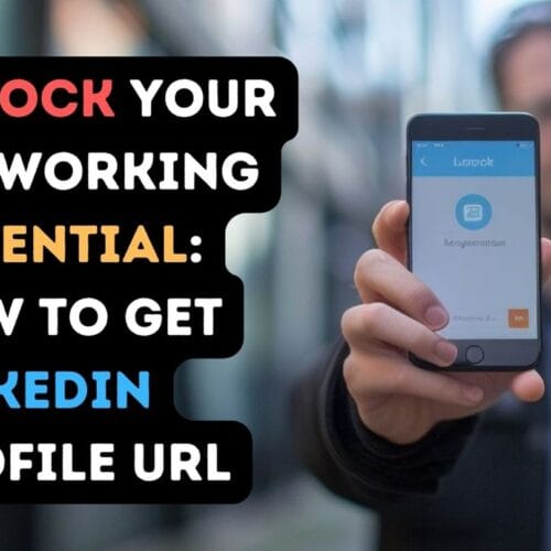 Unlock Your Networking Potential: How to Get LinkedIn Profile URL