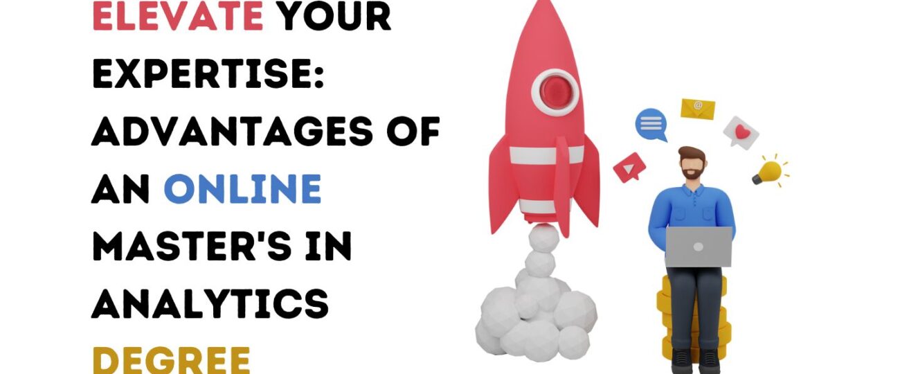 Elevate Your Expertise: Advantages of an Online Master's in Analytics Degree