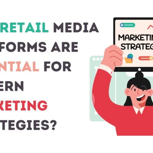 Why Retail Media Platforms Are Essential for Modern Marketing Strategies?