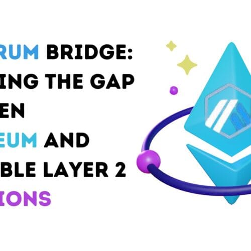 Arbitrum Bridge: Bridging the Gap Between Ethereum and Scalable Layer 2 Solutions