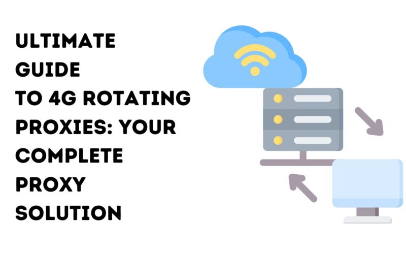 Ultimate-Guide-to-4G-Rotating-Proxies-Your-Complete-Proxy-Solution-800x500.jpg