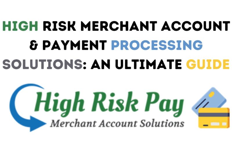 High Risk Merchant Account & Payment Processing Solutions: An Ultimate Guide