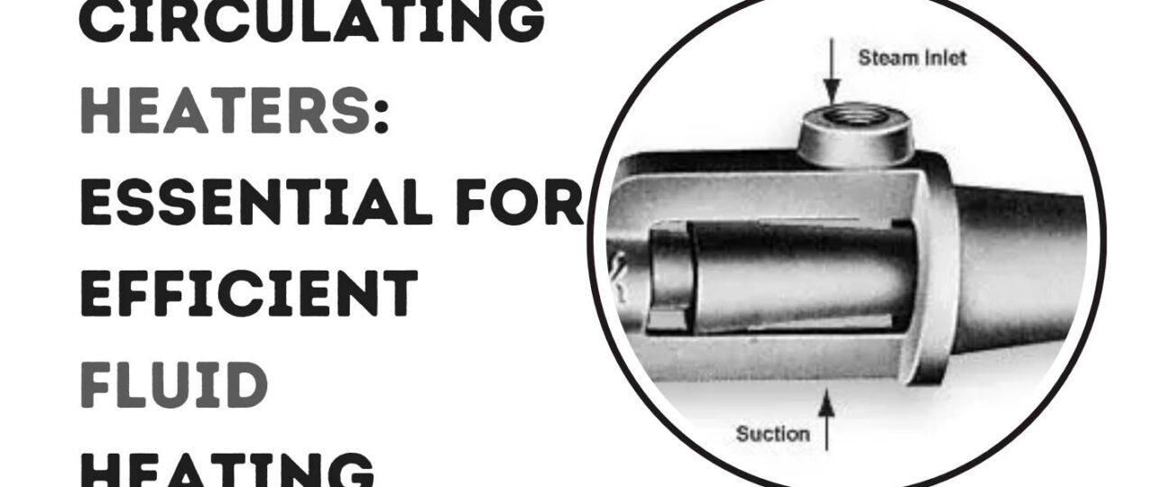 Circulating Heaters: Essential for Efficient Fluid Heating