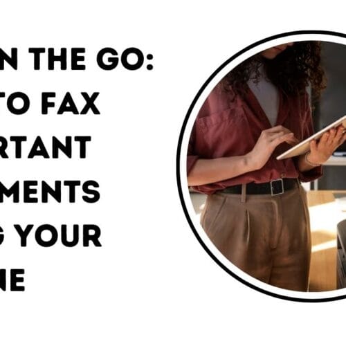 Fax on the Go: How to Fax Important Documents Using Your iPhone