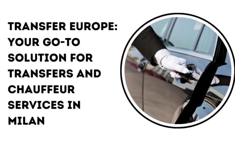 Transfer Europe: Your Go-To Solution for Transfers and Chauffeur Services in Milan