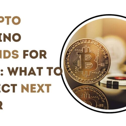 Crypto Casino Trends for 2025: What to Expect Next Year
