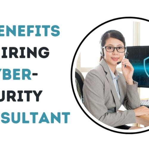 10 Benefits of Hiring a Cybersecurity Consultant